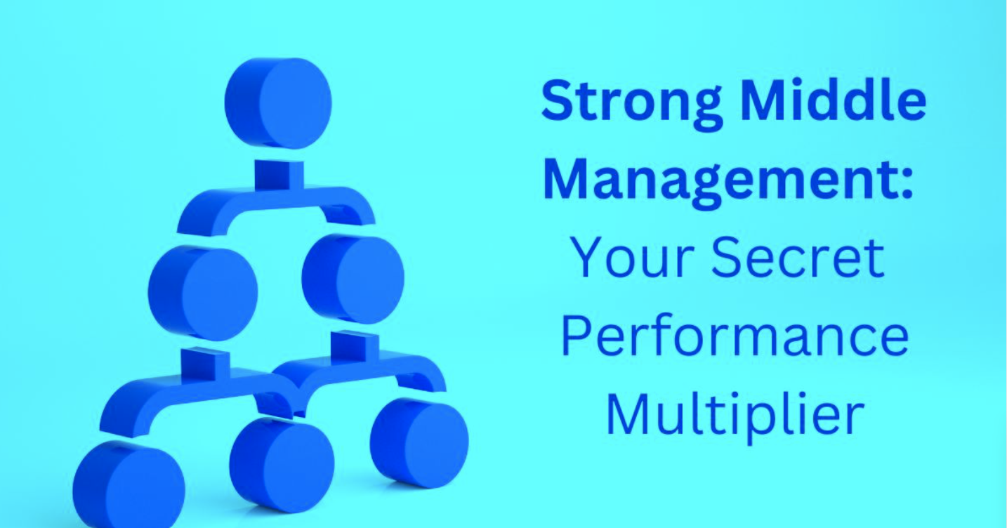 Strong Middle Management: Your Secret Performance Multiplier